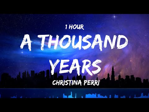 [ 1 HOUR ] CHRISTINA PERRI - A Thousand Years (Lyrics)