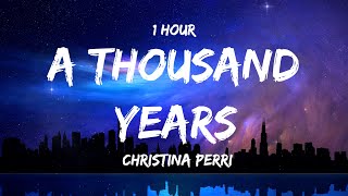 Download lagu [ 1 HOUR ] CHRISTINA PERRI - A Thousand Years (Lyrics) mp3