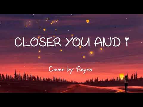 CLOSER YOU AND I (lyrics) cover by Reyne