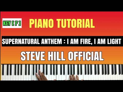 SUPERNATURAL ANTHEM:I AM FIRE, I AM LIGHT - STEVE HILL OFFICIAL | PIANO TUTORIAL #supernaturalanthem