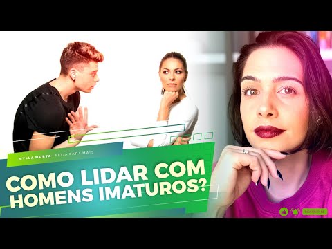 Como lidar com homens imaturos | Mylla Murta - Expert em Relacionamentos