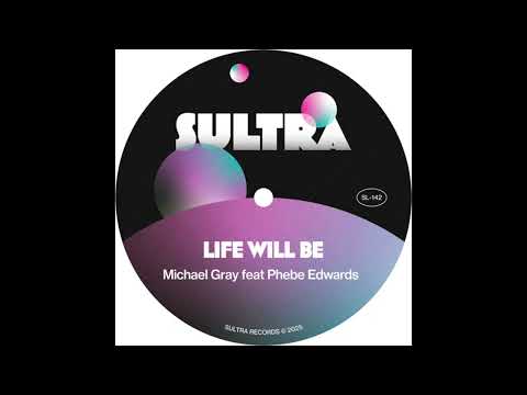 Life Will Be (Extended Mix) Michael Gray, Phebe Edwards