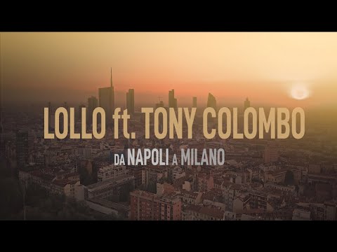 Lollo G Ft. Tony Colombo - Da Napoli a Milano (Video Ufficiale 2022)