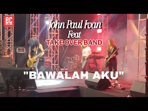 JOHN PAUL IVAN ft TAKE OVER BAND BAWALAH AKU