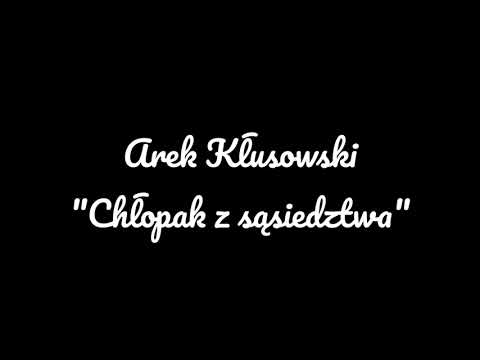 Arek Kłusowski - "Chłopak z sąsiedztwa" + tekst/lyrics