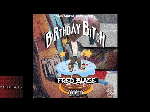 Fred Blaze - Birthday B***h [Prod. By Bruce24k] [New 2017]
