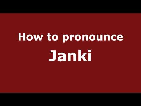 How to Pronounce Janki - PronounceNames.com