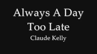 Always A Day Too Late - Claude Kelly