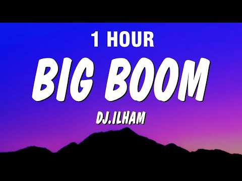 [1 HOUR] Big Boom - DJ.ILHAM (Lyrics) \big boom in the room i go kaboom\
