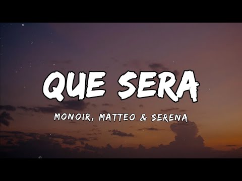Monoir x Matteo x Serena - Que Sera (Lyrics)