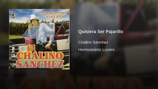Chalino Sanchez Quisiera Ser Pajarillo