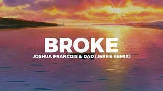 Joshua Francois &amp; Dad - Broke (Jerre Remix) [Lyric Video]