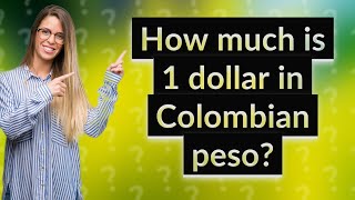 How much is 1 dollar in Colombian peso?
