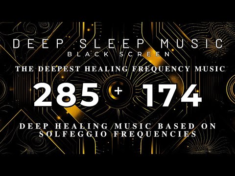 285Hz + 174Hz The DEEPEST Healing Frequency Music💛Deep Healing Music Based on Solfeggio Frequencies