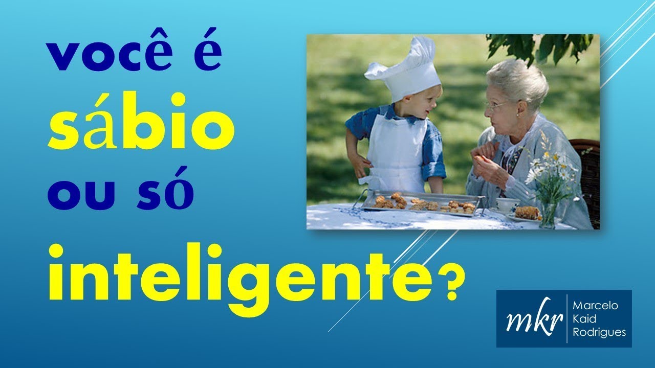 VOCÊ É SÁBIO OU SÓ INTELIGENTE?