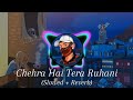 Chehra Hai Tera Ruhani - Lofi Song ( Slowed + Reverb) Enjoy the Song🎧🥀 || Atif Aslam