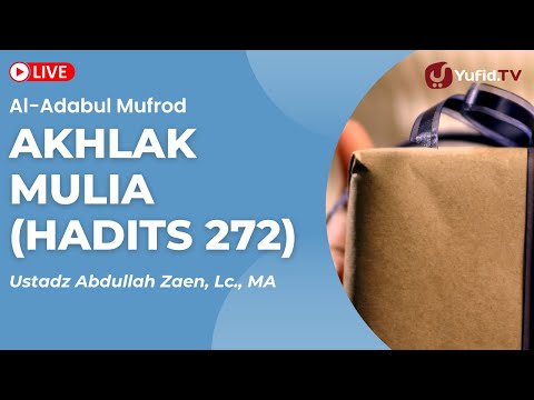 Kajian Hadits: Akhlak Mulia (Hadits 272) - Ustadz Abdullah Zaen, Lc., MA