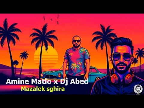 Amine Matlo x Dj Abed - Mazalek Sghira (remix) / امين مطلو و ديجاي عابد —مزالك صغيرة