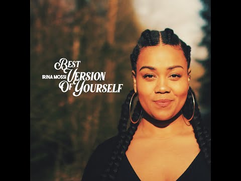Irina Mossi - Best Version of Yourself (Official Video)