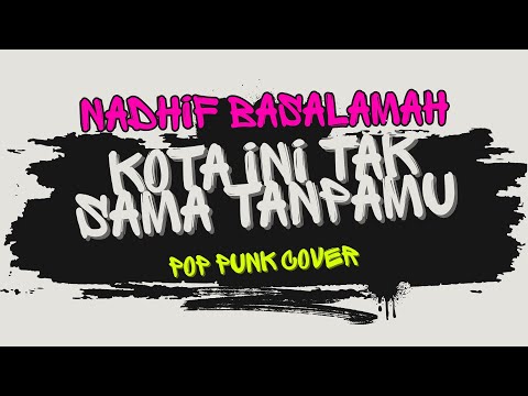 Nadhif Basalamah - kota ini tak sama tanpamu | Pop Punk Cover (Lyric Video)