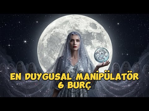 En Duygusal Manipülatör 6 Burç