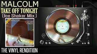 Malcolm : Take off Tonight (Ice Shaker Mix) | The Vinyl Rendition
