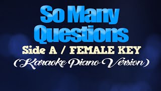 SO MANY QUESTIONS - Side A/FEMALE KEY (KARAOKE PIANO VERSION)