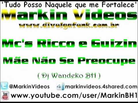 Mc's Ricco e Guizin - Mãe Não Se Preocupe (DJ Wandeko BH)