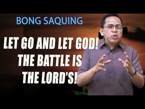 Let Go and Let God! The Battle is the Lord’s! - Bong Saquing - Extraordinary