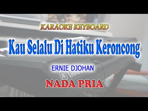 KAU SELALU DI HATIKU ll KARAOKE KERONCONG ll ERNIE DJOHAN ll NADA PRIA ES=DO