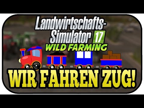 LS17 Wild Farming #12 - Wir fahren Zug! - Landwirtschaft Simulator 17 Multiplayer