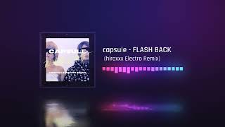 capsule - FLASH BACK (hiroxxx Electro Remix)