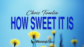 How Sweet It Is - Chris Tomlin [With Lyrics]