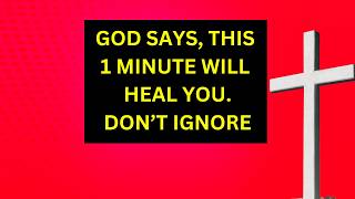 GOD SAYS, THIS 1 MINUTE WILL HEAL YOU |