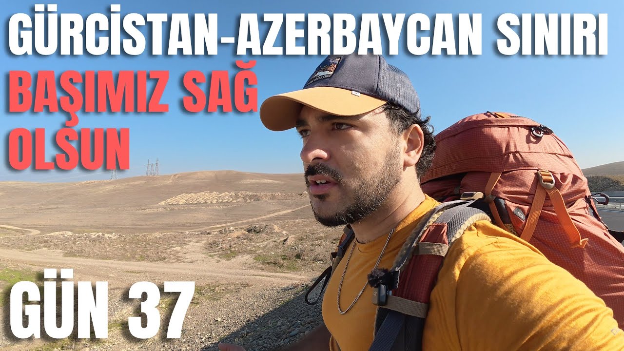 Türkiye’den Moğolistan’a Yürüyorum 🚶🏿♂️ Gün 37 (Gürcistan - Azerbaycan Sınırı)