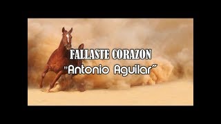 (LETRA)&quot; Fallaste Corazon&quot; -  Antonio Aguilar