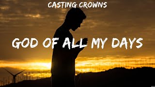 Casting Crowns - God of All My Days (Lyrics) Casting Crowns, Paul McClure, Vertical Worship