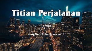 Download lagu XPDC - Titian Perjalanan [Lirik] mp3