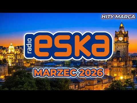 ESKA Hity na Czasie | Marzec 2026 🔥 Najnowsze Przeboje z Radia ESKA vol. 08