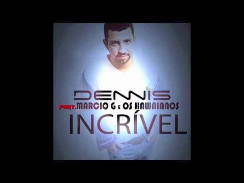 Dennis - Incrível - Feat. Marcio G e Os Hawaianos [Audio]