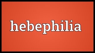 Hebephilia Meaning