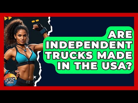 Are Independent Trucks Made In The USA? - Action Sports Arena