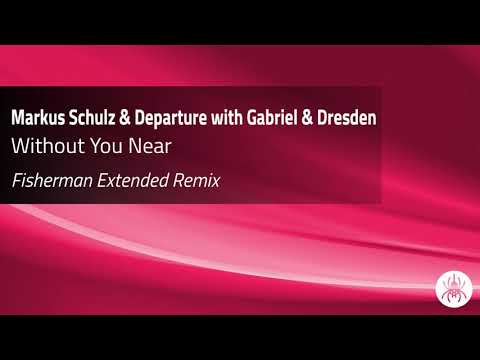 Markus Schulz & Departure with Gabriel & Dresden - Without You Near (Fisherman Extended Remix)