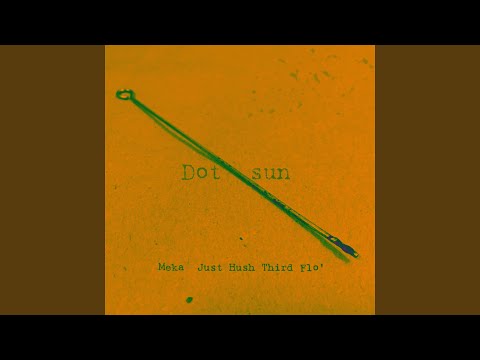 Dot sun (feat. Just Hush, Third Flo')