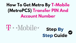 How To Get Metro By T-Mobile (MetroPCS) Transfer PIN And Account Number