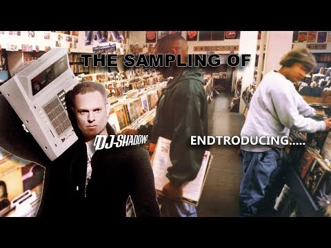 The Sampling Of DJ Shadow's Endtroducing.....