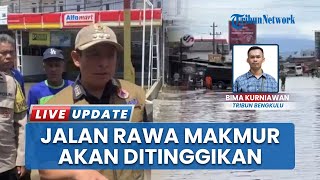 Sering Terendam Banjir, Jalan Rawa Makmur Bengkulu akan Ditinggikan dan Dilengkapi Drainase