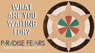 What Are You Waiting For? (acoustic) - Paradise Fears