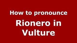 How to pronounce Rionero In Vulture