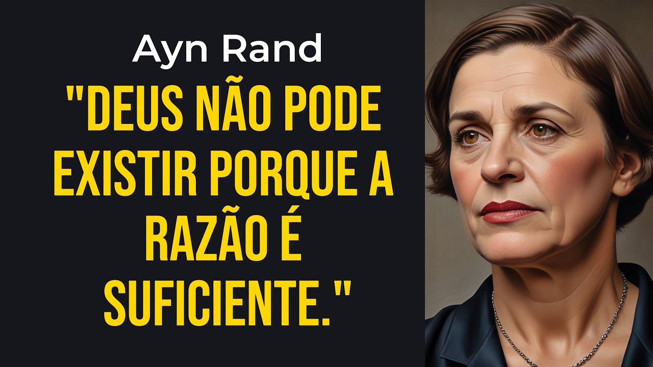 Ayn Rand: A Razão Basta? A Verdade Explosiva Sobre Deus e a Lógica!